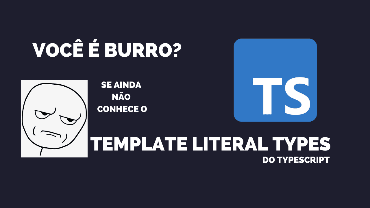 imagem te chamando de burro se você ainda não conhece o template literal types